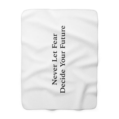 Never Let Fear Decide Your Future Sherpa Fleece Blanket