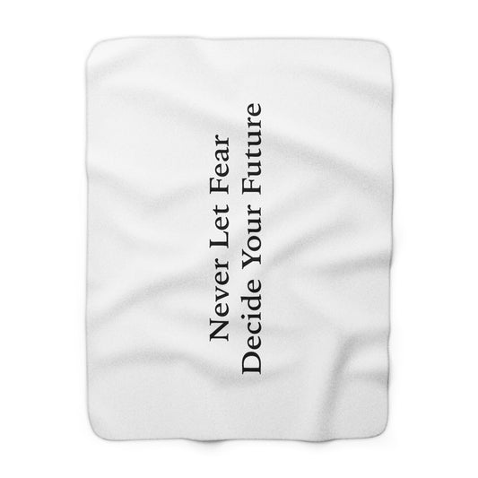 Never Let Fear Decide Your Future Sherpa Fleece Blanket