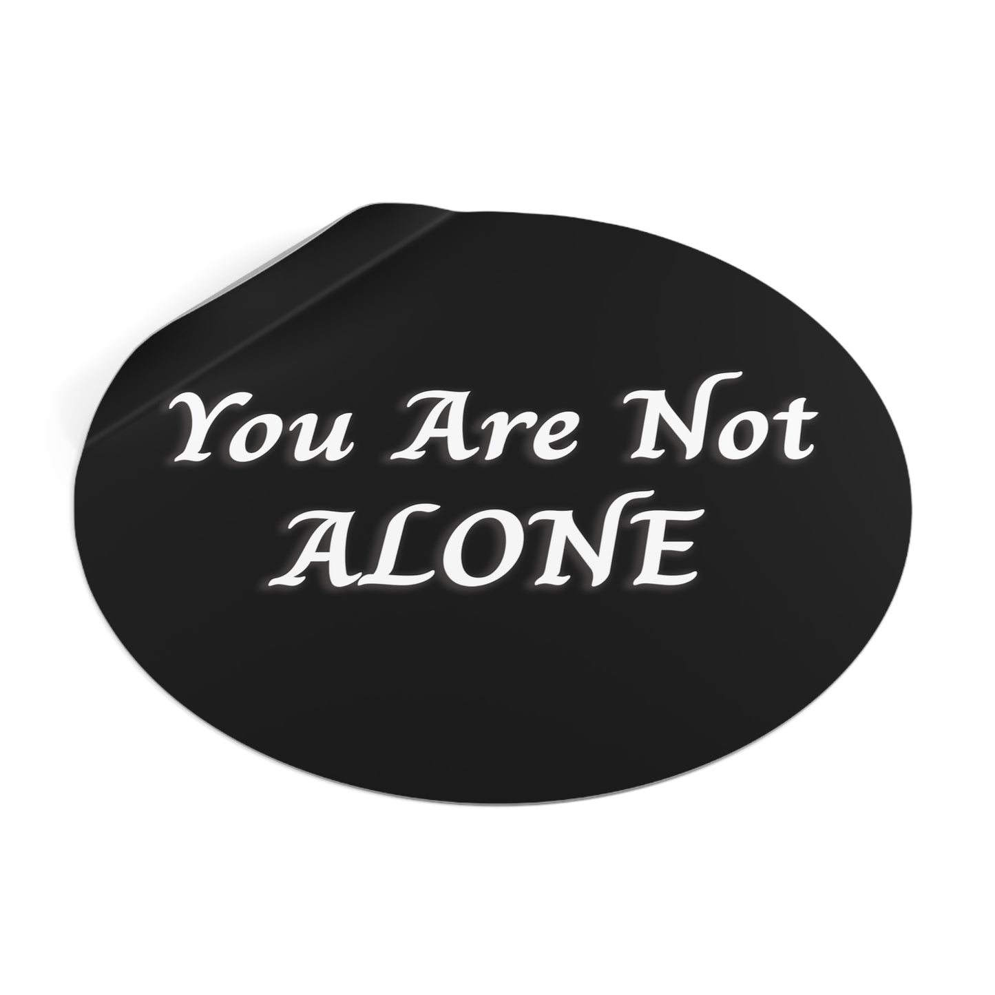 You Are Not Alone Round Vinyl Stickers