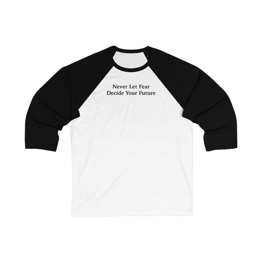 Never Let Fear Decide Your Future Unisex 3\4 Sleeve Baseball Tee