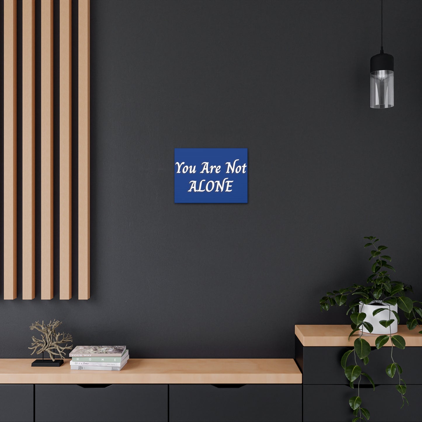 You Are Not Alone Canvas Gallery Wraps