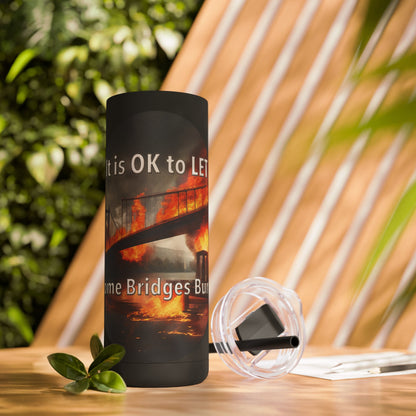 It is OK to let some Bridges Burn Skinny Matte Tumbler, 20oz