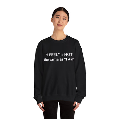 I Feel is Not the same as I Am Unisex Heavy Blend™ Crewneck Sweatshirt