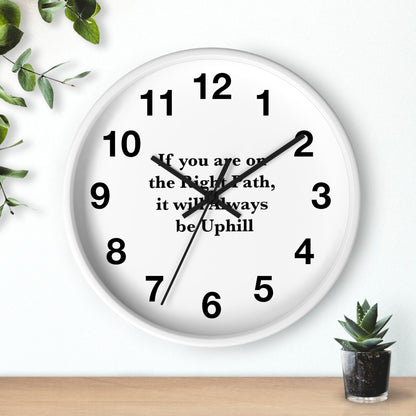 If You are on the Right Path it will Always be Uphill Wall Clock