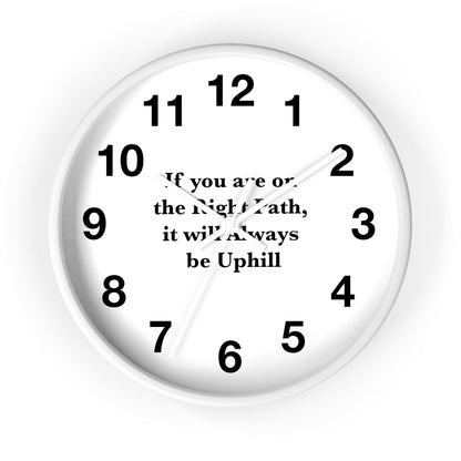 If You are on the Right Path it will Always be Uphill Wall Clock