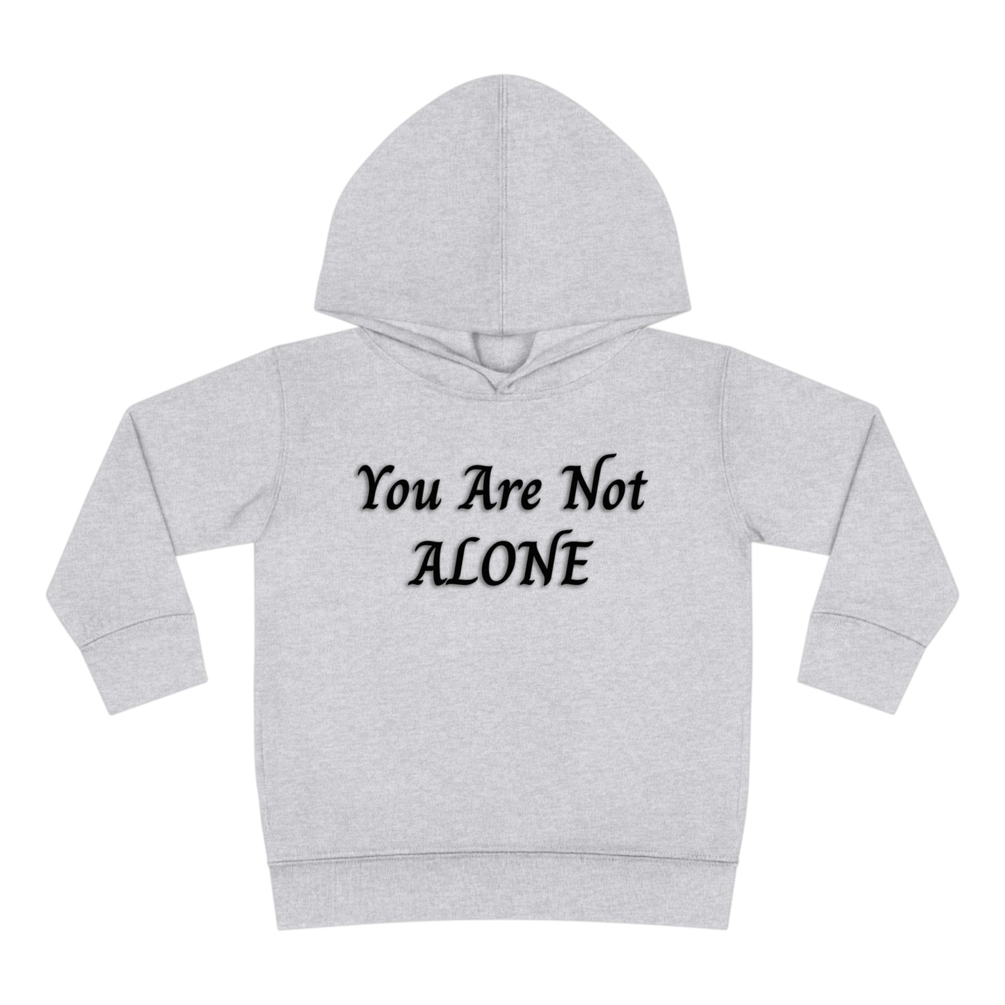 You Are Not Alone Toddler Pullover Fleece Hoodie