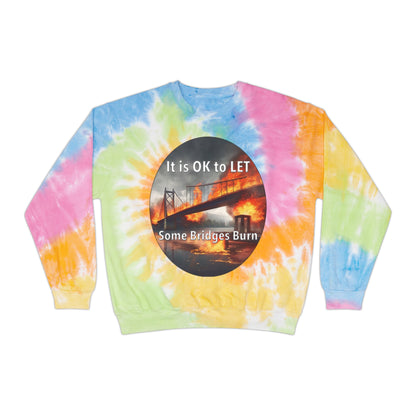 It is OK to let some Bridges Burn Unisex Tie-Dye Sweatshirt