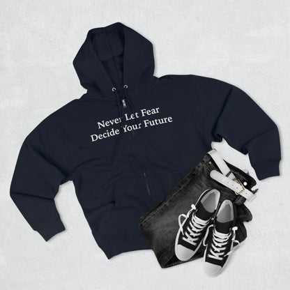 Never Let Fear Decide Your Future Unisex Zip Hoodie