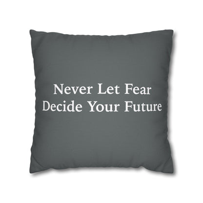 Never Let Fear Decide Your Future Spun Polyester Square Pillowcase