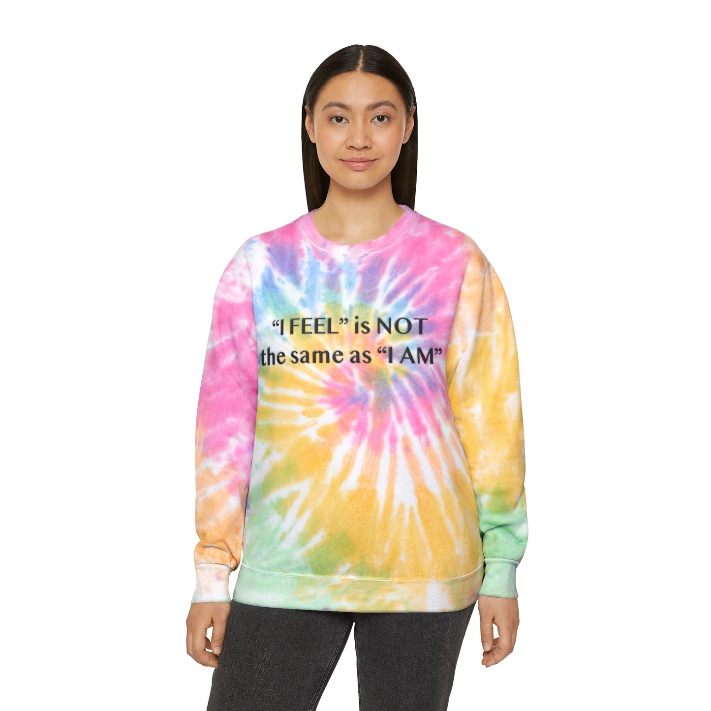 I Feel is Not the same as I Am Unisex Tie-Dye Sweatshirt