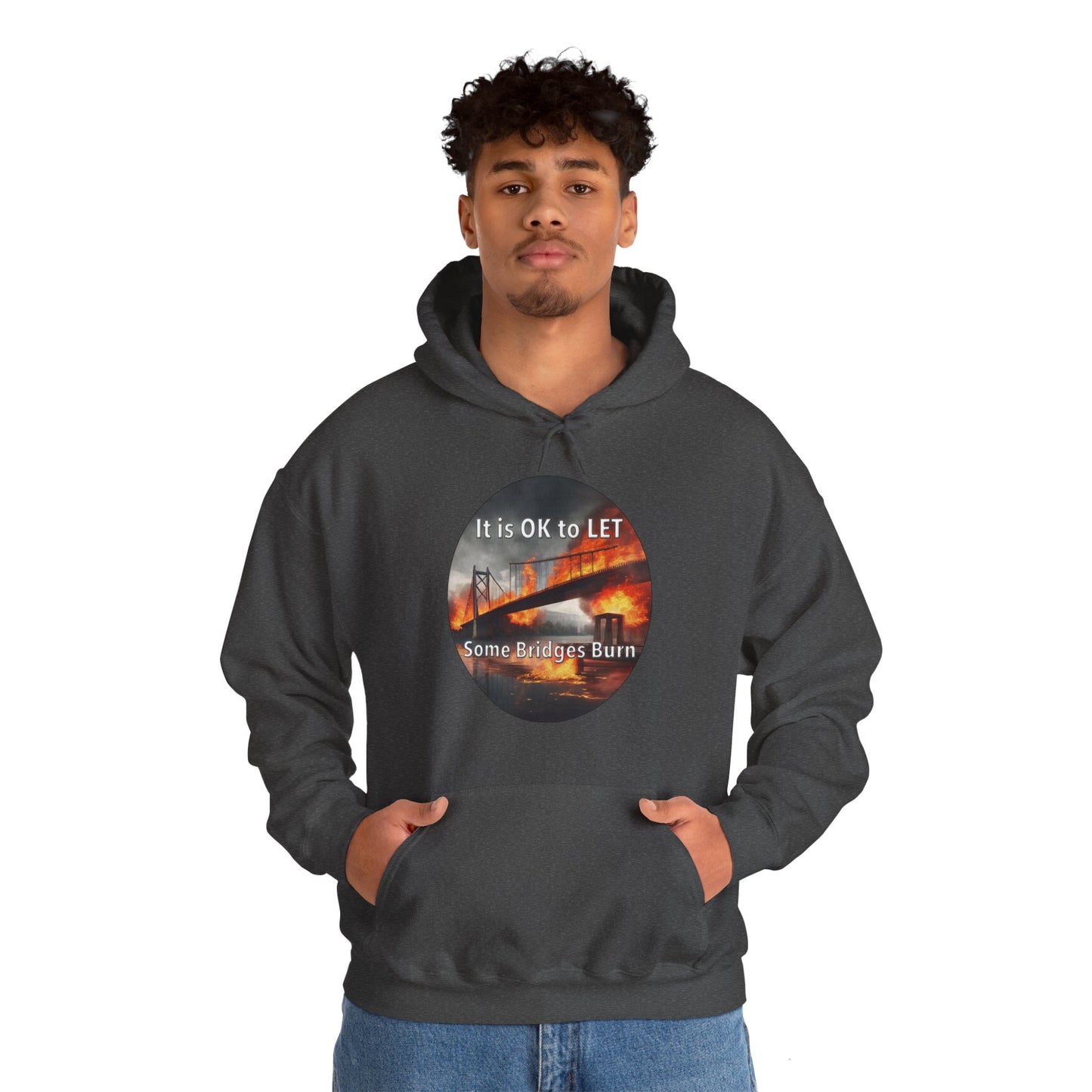 It is OK to let some Bridges Burn Heavy Blend™ Hooded Sweatshirt