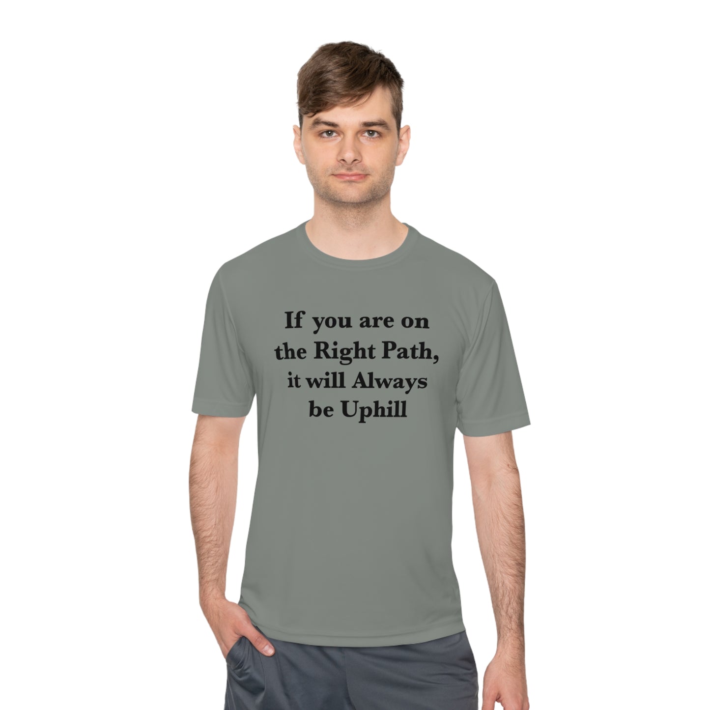 If You are on the Right Path it will Always be Uphill Moisture Wicking Tee