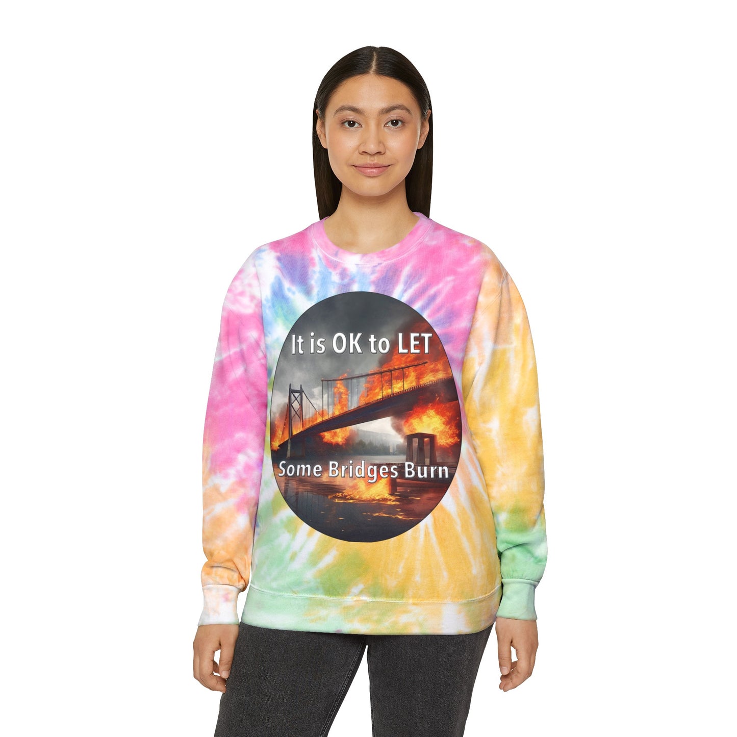 It is OK to let some Bridges Burn Unisex Tie-Dye Sweatshirt