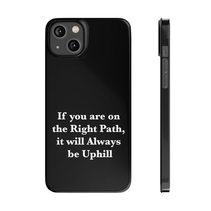 If You are on the Right Path it will Always be Uphill Slim Phone Cases