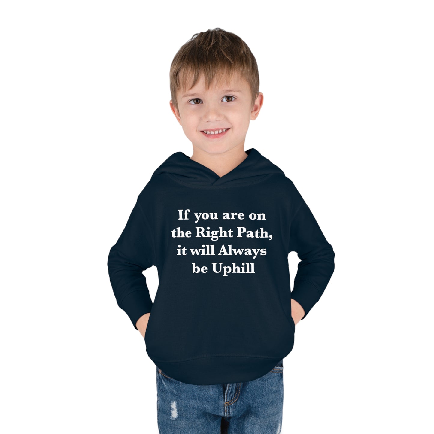 If You are on the Right Path it will Always be Uphill Toddler Pullover Fleece Hoodie