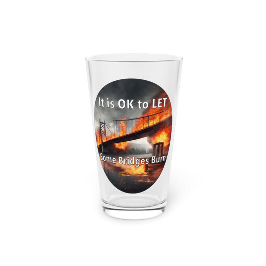 It is OK to let some Bridges Burn 16oz Pint Glass