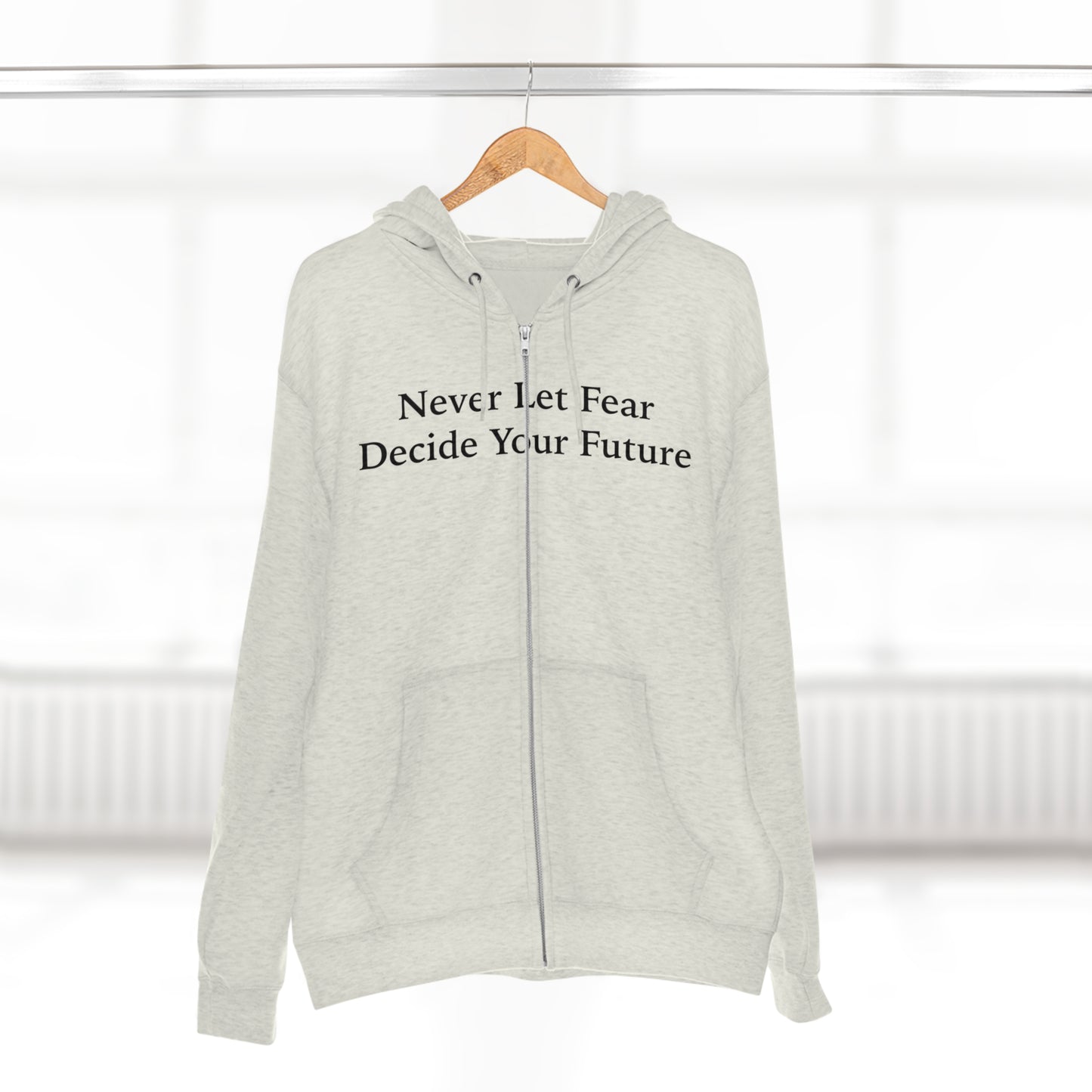 Never Let Fear Decide Your Future Unisex Zip Hoodie