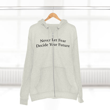 Never Let Fear Decide Your Future Unisex Zip Hoodie