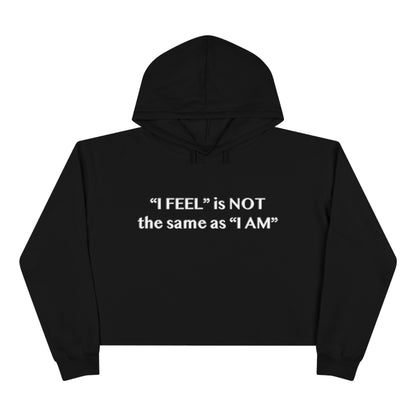 I Feel is Not the same as I Am Crop Hoodie