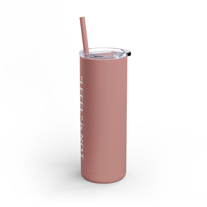 I Feel is Not the same as I Am Skinny Matte Tumbler, 20oz