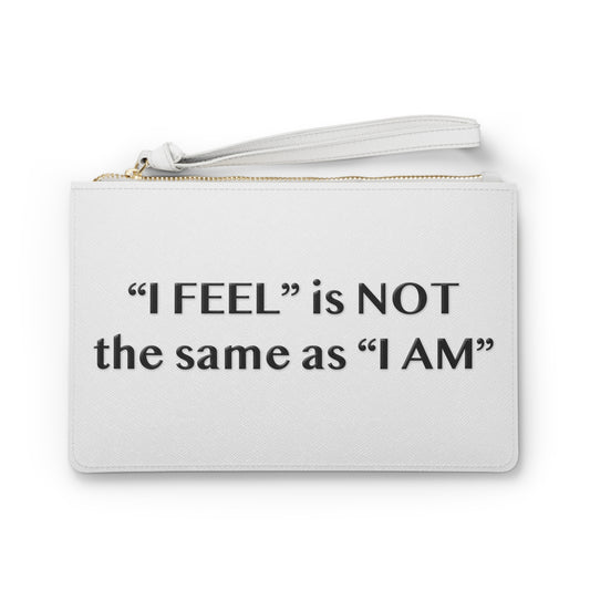 I Feel is Not the same as I Am Clutch Bag