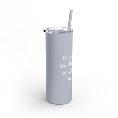 If You are on the Right Path it will Always be Uphill Skinny Matte Tumbler, 20oz