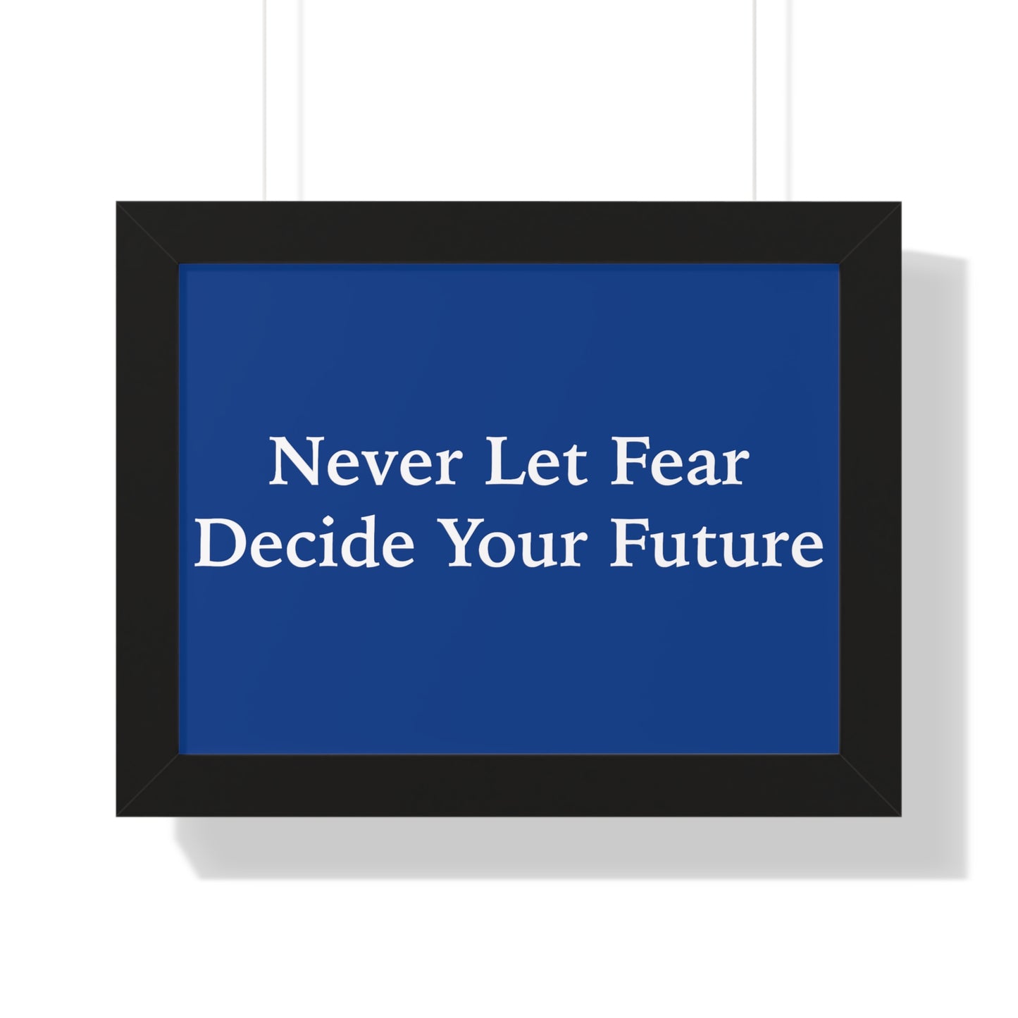 Never Let Fear Decide Your Future Framed Horizontal Poster