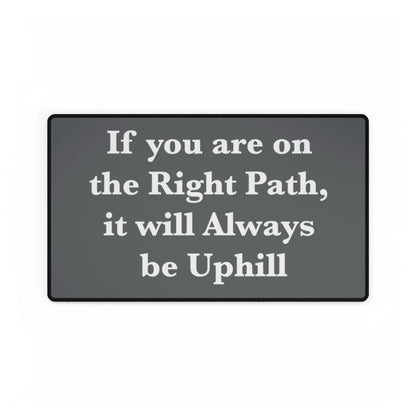 If You are on the Right Path it will Always be Uphill Desk Mats