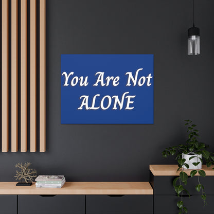 You Are Not Alone Canvas Gallery Wraps