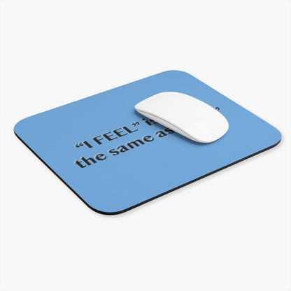 I Feel is Not the same as I Am Mouse Pad (Rectangle)