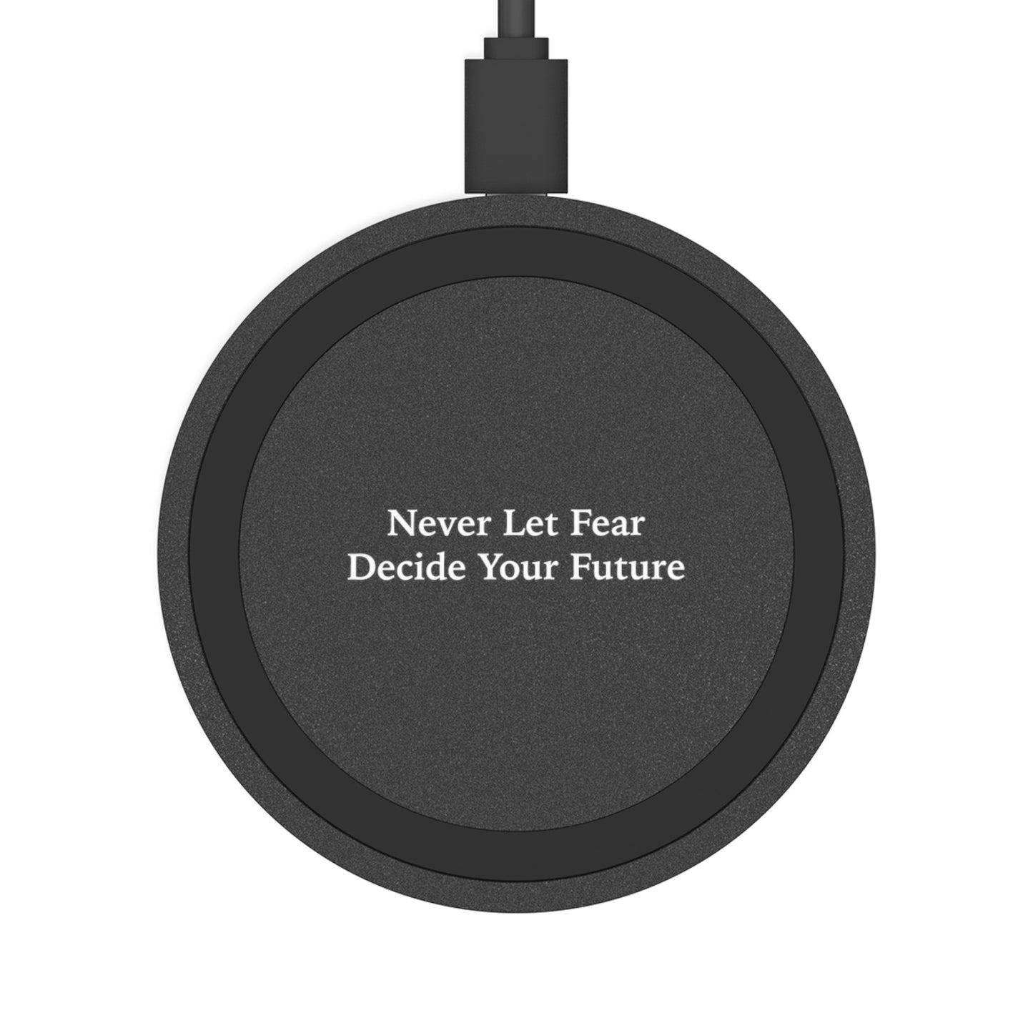 Never Let Fear Decide Your Future Wireless Charging Pad