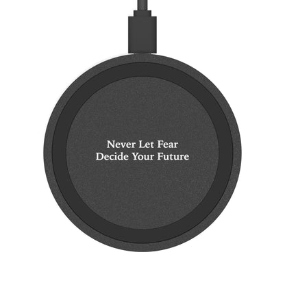 Never Let Fear Decide Your Future Wireless Charging Pad