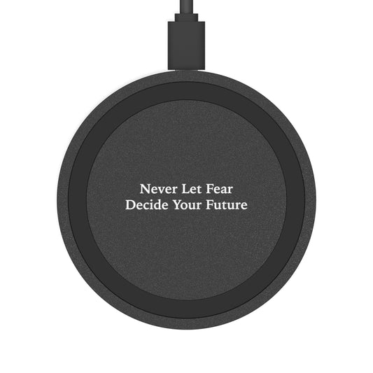 Never Let Fear Decide Your Future Wireless Charging Pad