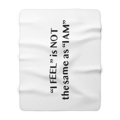 I Feel is Not the same as I Am Sherpa Fleece Blanket