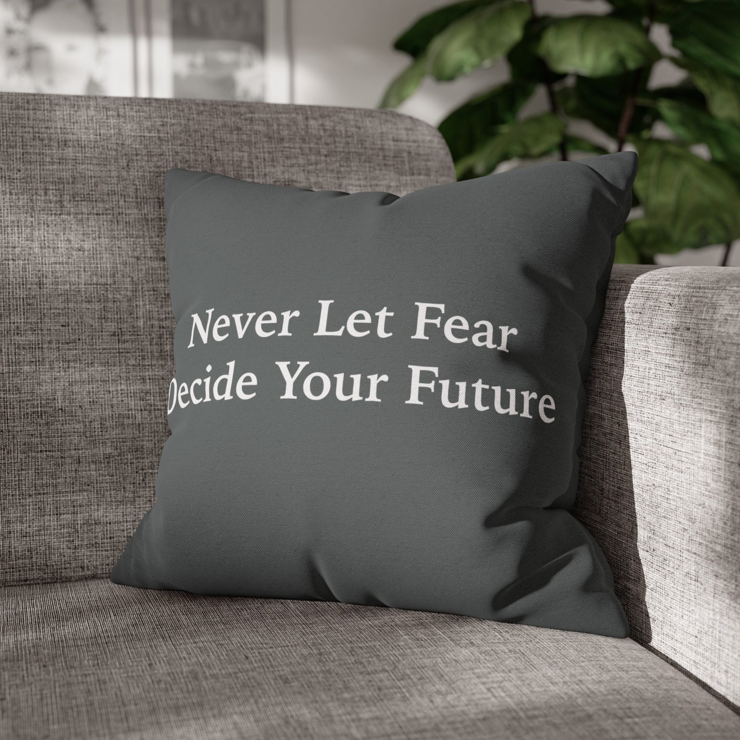 Never Let Fear Decide Your Future Spun Polyester Square Pillowcase