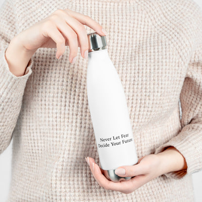 Never Let Fear Decide Your Future 20oz Insulated Bottle