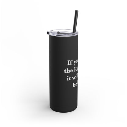 If You are on the Right Path it will Always be Uphill Skinny Matte Tumbler, 20oz