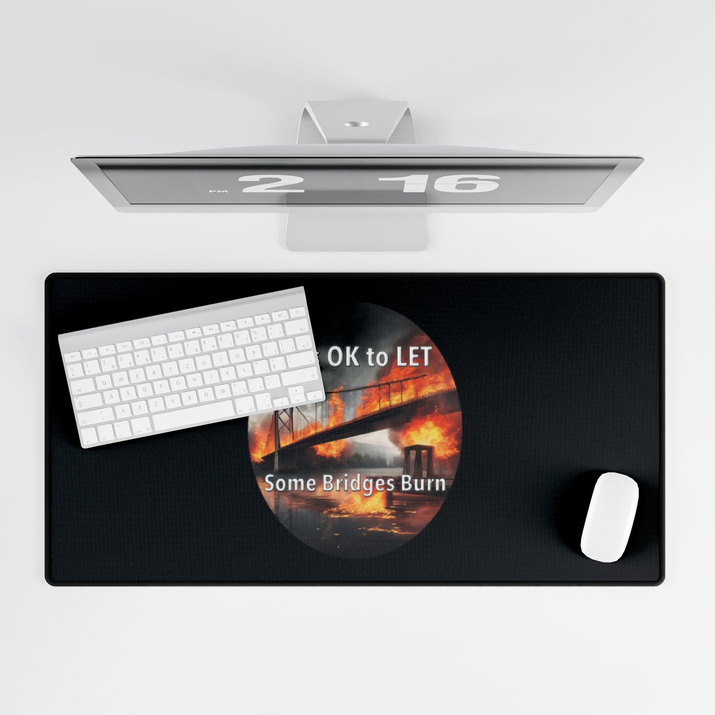 It is OK to let some Bridges Burn Desk Mats