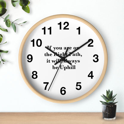 If You are on the Right Path it will Always be Uphill Wall Clock