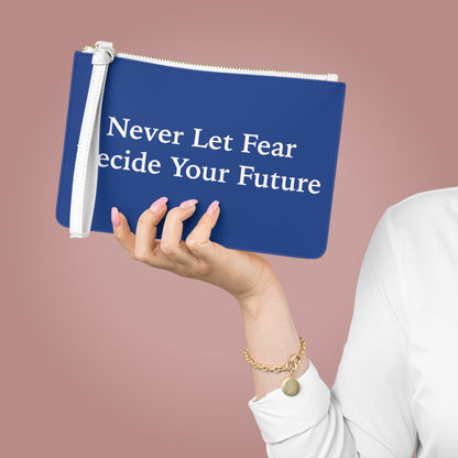 Never Let Fear Decide Your Future Clutch Bag