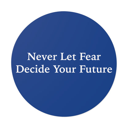 Never Let Fear Decide Your Future Round Vinyl Stickers