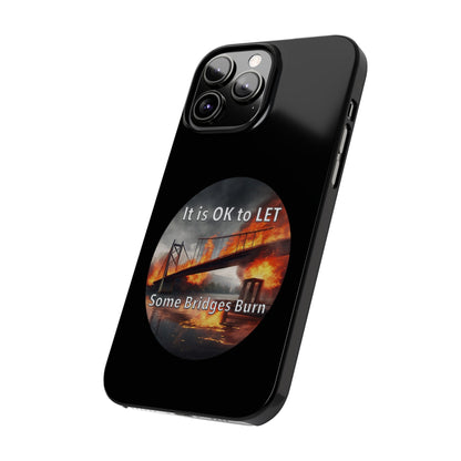 It is OK to let some Bridges Burn Slim Phone Cases