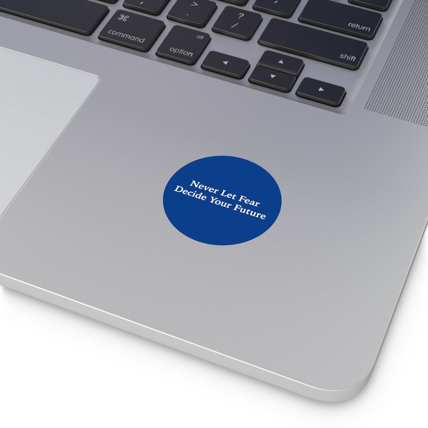 Never Let Fear Decide Your Future Round Vinyl Stickers