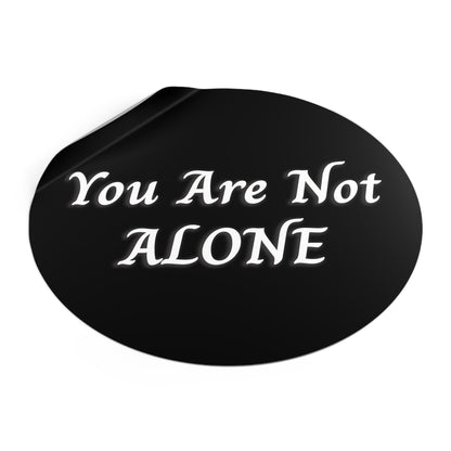 You Are Not Alone Round Vinyl Stickers