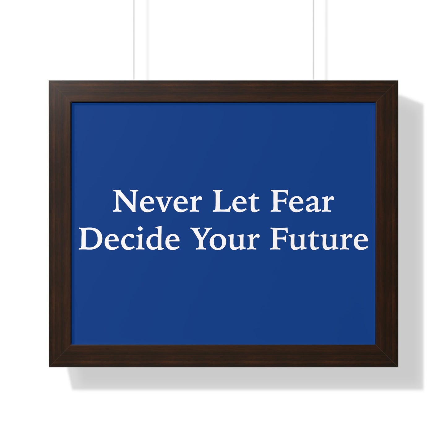 Never Let Fear Decide Your Future Framed Horizontal Poster