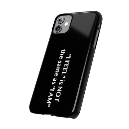 I Feel is Not the same as I Am Slim Phone Cases