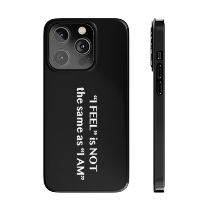 I Feel is Not the same as I Am Slim Phone Cases