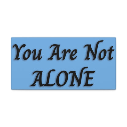 You Are Not Alone Canvas Gallery Wraps