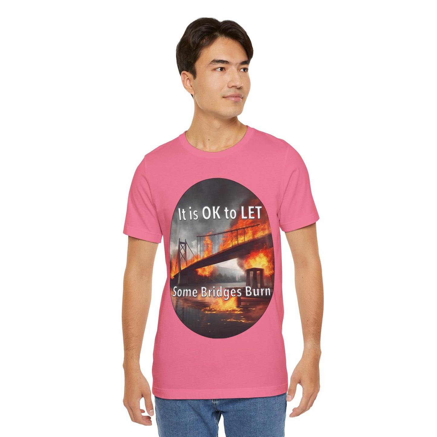 It is OK to let some Bridges Burn T-Shirt