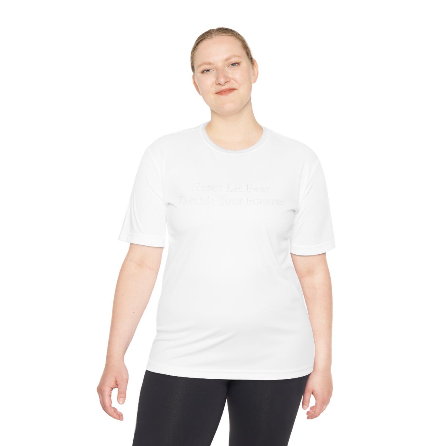 Never Let Fear Decide Your Future Moisture Wicking Tee